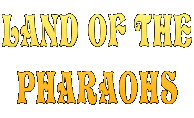 LAND OF THE PHARAOHS